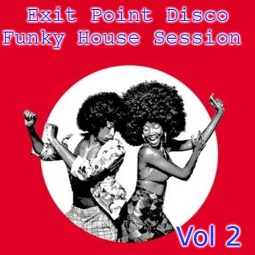 Exit Point Disco Funky House Session Vol 2