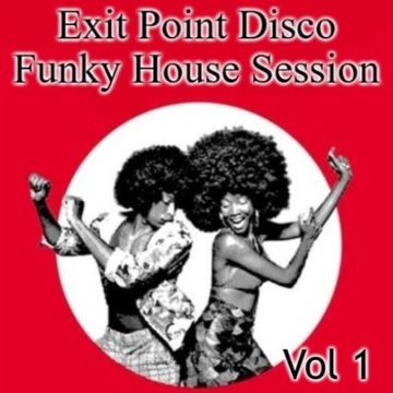 Exit Point Disco Funky House Session Vol 1