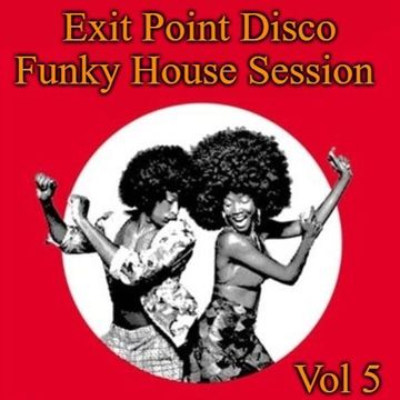 Exit Point Disco Funky House Session Vol 5