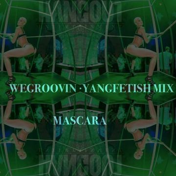 WeGroovin YangFetish mix VOL1