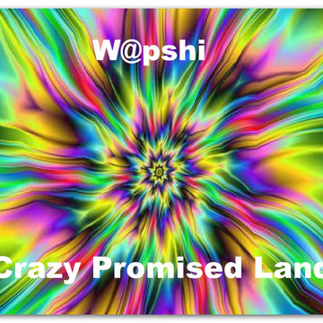 W@pshi - Crazy Promised Land