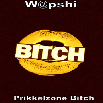 W@pshi - Prikkelzone Bitch