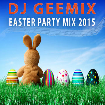 dj geemix easter weekend party mix 2015