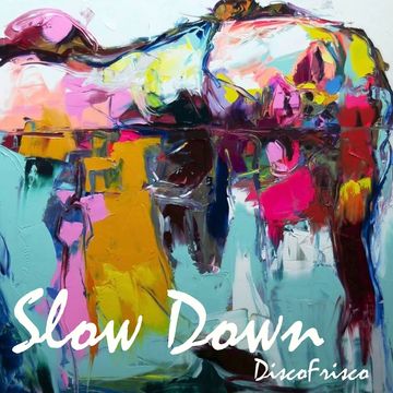 Slow Down   DiscoFrisco