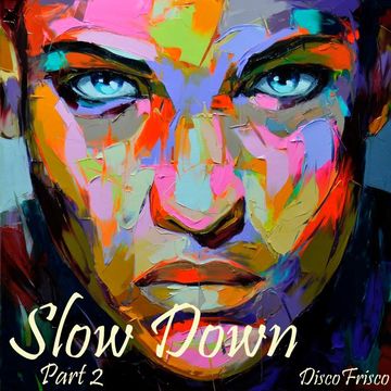 Slow Down Part 2