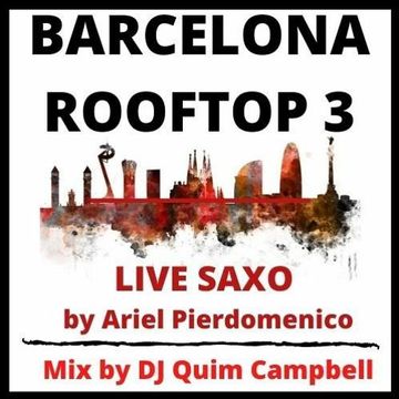 BARCELONA ROOFTOP VOL.3 - Mixed by DJ Campbell - Live Saxo by Ariel Pierdomenico