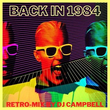 BACK IN 1984 - RETRO-MIX BY DJ CAMPBELL