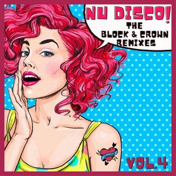 NU DISCO!! The BLOCK & CROWN Remixes. VOL.4