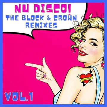 NU DISCO!! The BLOCK & CROWN Remixes. VOL.1