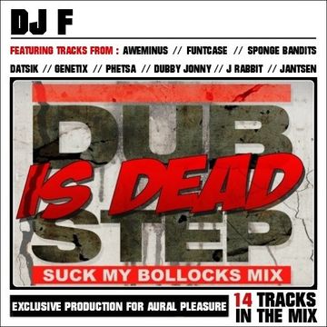 DUBSTEP IS DEAD (Suck my Bollocks mix)