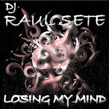 DJ Raul Sete - Losing My Mind (Original Mix)  Free Download