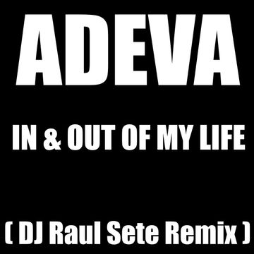 ADEVA - IN AND OUT OF MY LIFE  (DJ Raul Sete Prv ReMix)