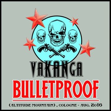 vaKANga   BULLETPROOF   (altitude mountain) , cologne   aug. 2o16