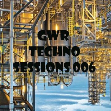 GWR - Techno Sessions 006