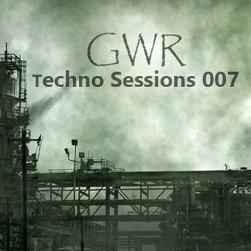 GWR - Techno Sessions 007