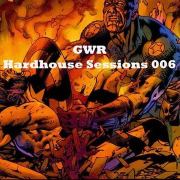 GWR - Hardhouse Sessions 006