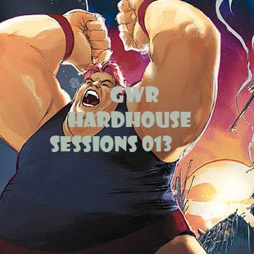 GWR - Hardhouse Sessions 013