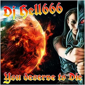 D.J.HELL666   YOU DESERVE TO DIE!!! HCMIX 24 03 2018