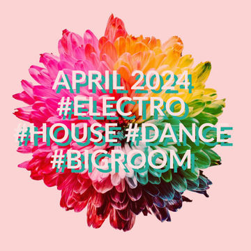 APRIL 2024 #ELECTRO #HOUSE #DANCE #BIGROOM 2