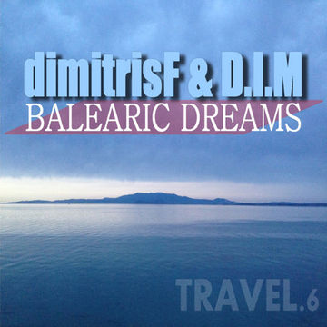 dimitrisF & D.I.M - Balearic Dreams TRAVEL.podcast 6