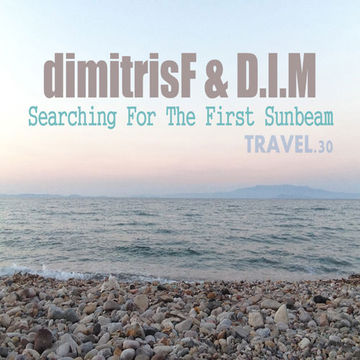 dimitrisF & D.I.M - Searching For The First Sunbeam TRAVEL.podcast 30