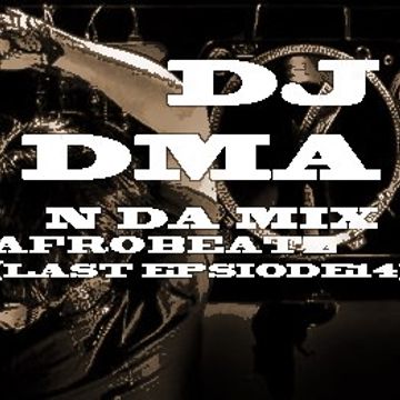 DjDMA  AFROBEATZ (THE LAST EPISODE 14)