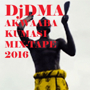 DJ DMA AKWAABA KUMASI (GH MIX TAPE) 2016