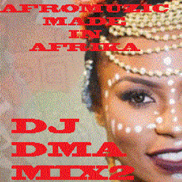 DJDMA AFROMUZIC (MADE IN AFRIKA MIX 2) 1702