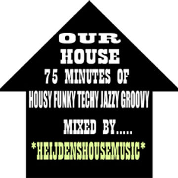 HEIJDENS HOUSE MIX   OUR HOUSE !!