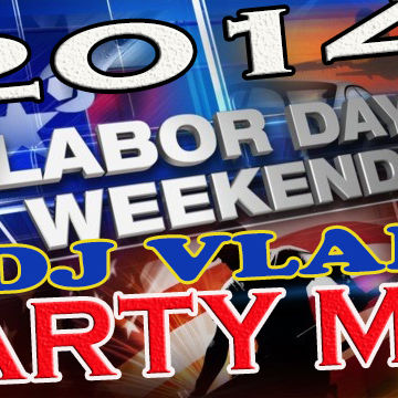 LABOR DAY WEEKEND PARTY MIX 2014 DJ VLADI