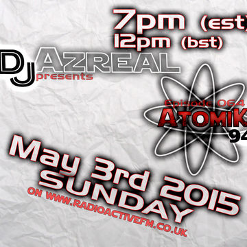 Atomik94 Ep064   2015 05 03   320   Dj Azreal