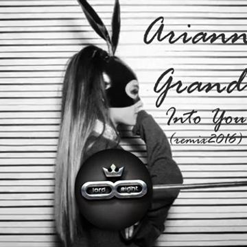 LOrd & Eight - Ariana Grande - Into You Deep Future House Remix 2016 