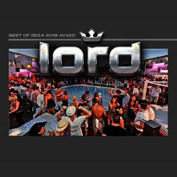 LOrd ♕-  The best of Ibiza 2018