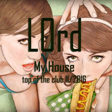 LOrd   My House (top of the club spring 2/2016)