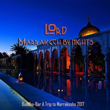 LOrd - Marrakech by Night (Buddha-Bar A Trip to Marrakesh 2017)