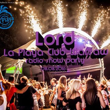 LOrd - La Playa Club Warsaw (radio show 08.07.2016)