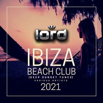 LOrd - Ibiza Beach Club 2021 (Deep Sunset Tunes)