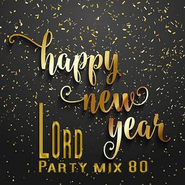 LOrd - Party mix 80' (Happy New Year 2018)