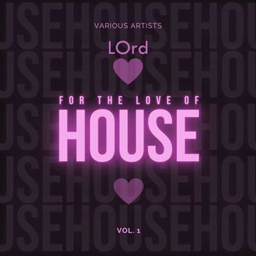 LOrd - For The Love Of House Vol 1.