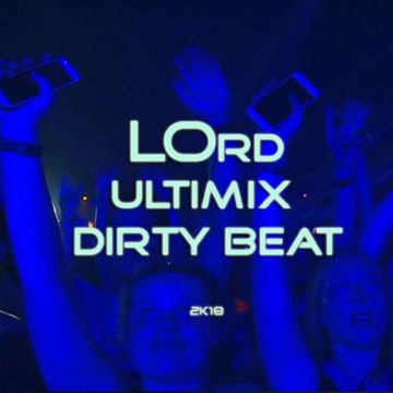 LOrd - Ultimix Dirty Beat 2k18