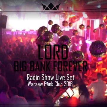 Big Bank Forever (Radio Show Live Set Bank Club Warsaw 2016)