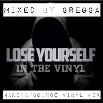 Lose Yourself - In the Vinyl mix - Makina/Bounce vinyl Mixed by Gregga