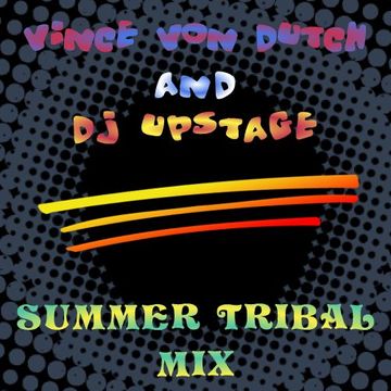 Vince von Dutch & Dj Upstage - Summer Tribal Mix