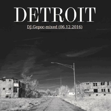 Detroit - DJ.Gepoc mixed (06.12.2016)
