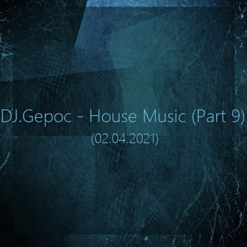 DJ.Gepoc - House Music (Part 9) (02.04.2021)