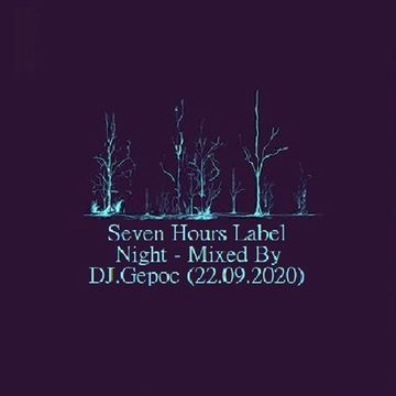 Seven Hours Label Night   Mixed By DJ.Gepoc (22.09.2020)