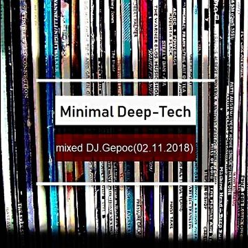 Minimal Deep Tech mixed by - DJ.Gepoc (02.11.2018)
