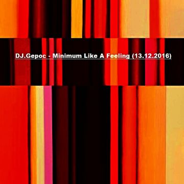 DJ.Gepoc - Minimum Like A Feeling (13.12.2016)