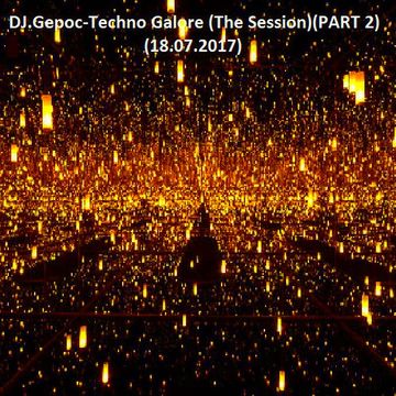 DJ.Gepoc - Techno Galore (The Session) (PART 2) (18.07.2017)