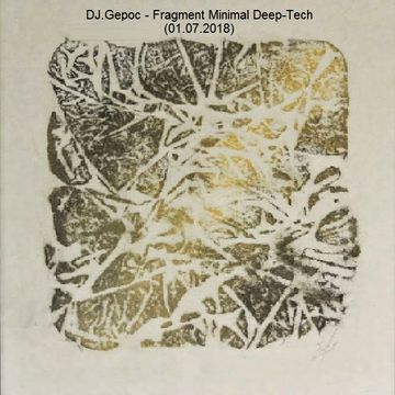 DJ.Gepoc - Fragment Minimal Deep Tech (01.07.2018)